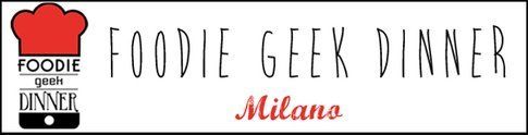 Foodie Geek Dinner Milano