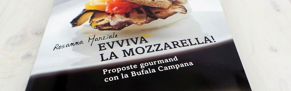 Evviva la mozzarella: libro di cucina con proposte a base di Bufala Campana