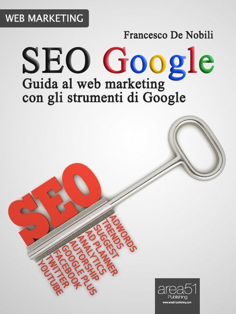 Seo Google: guida al web marketing con gli strumenti di Google