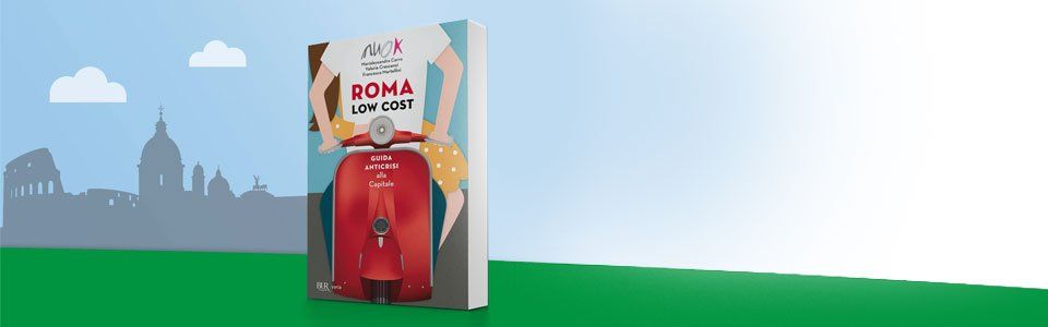 Roma Low Cost: guida anticrisi alla capitale