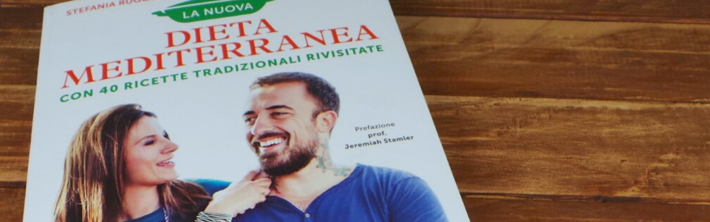 La nuova Dieta Mediterranea: il libro di Stefania Ruggeri e Gabriele Rubini