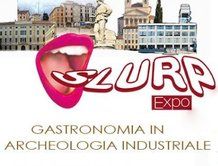 Slurp Expo - Gastronomia archeologica industriale