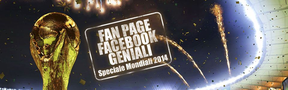 Mondiali 2014: pagine Facebook geniali e web-viral