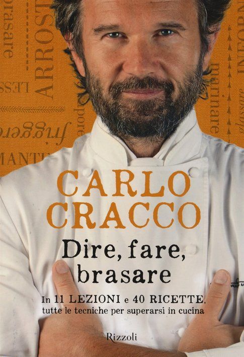 Dire, fare, brasare. - Carlo Cracco - Rizzoli