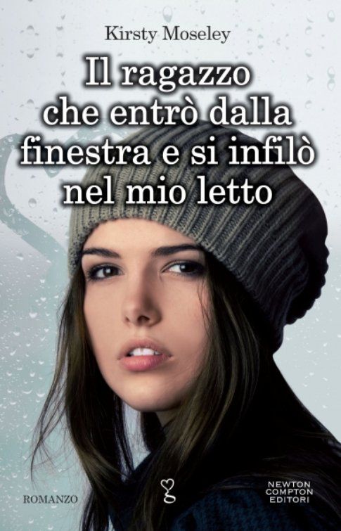 Il ragazzo che entrò dalla finestra e si infilò nel mio letto - Kirsty Moseley - Newton Compton Editori