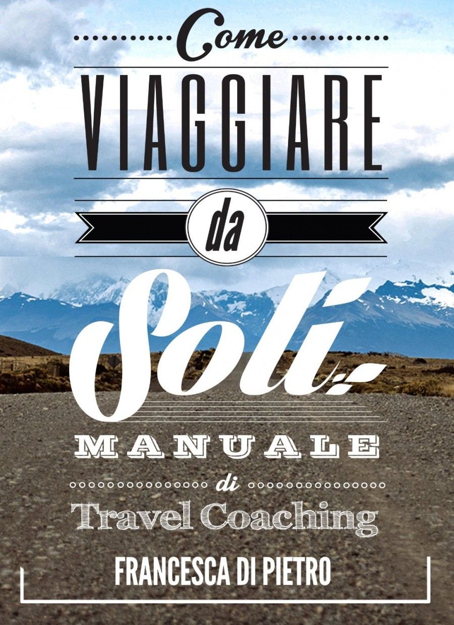 Come viaggiare da soli. Manuale di travel coaching 