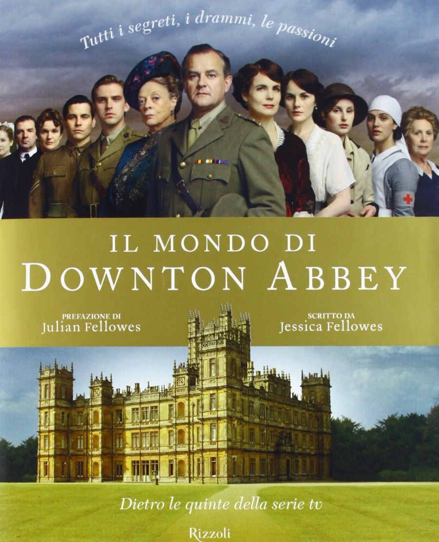 Il mondo di Downton Abbey. Dietro le quinte della serie tv