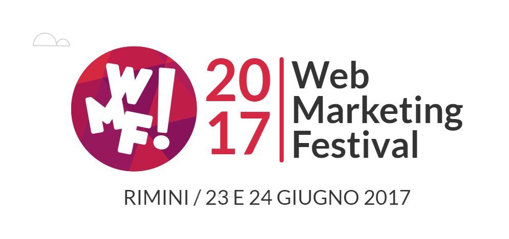 Web Marketing Festival 2017! 23 e 24 Giugno tutti a Rimini per parlare del nostro pane quotidiano: il digital!