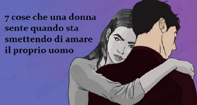 7 segnali che ti dimostrano che non lo ami più