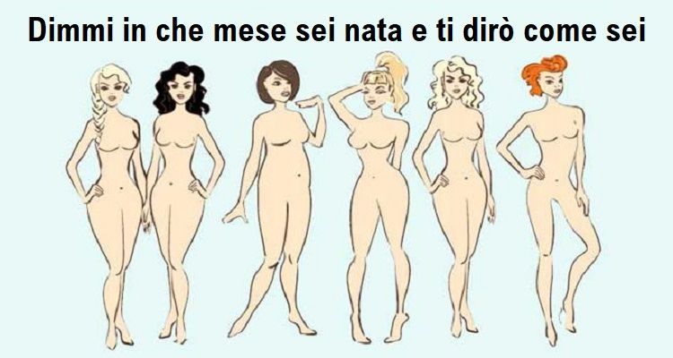 Dimmi in che mese sei nata e ti dirò che tipo di donna sei