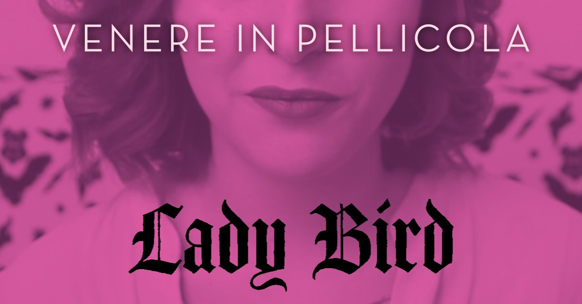 #VenereInPellicola: Lady Bird