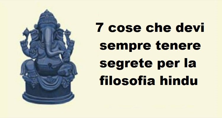 Sette cose che devi sempre tenere segrete per la filosofia hindu