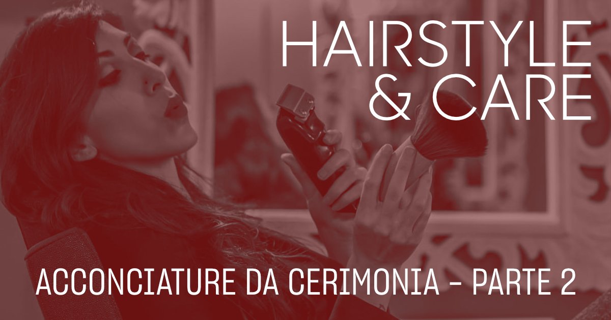 Hair Style&Care: Acconciature da Cerimonia (Parte 2)