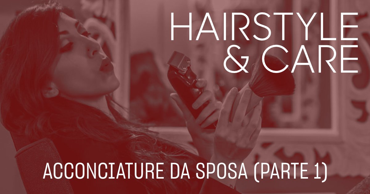 Hair Style&Care: Acconciature da Sposa (Parte 1)