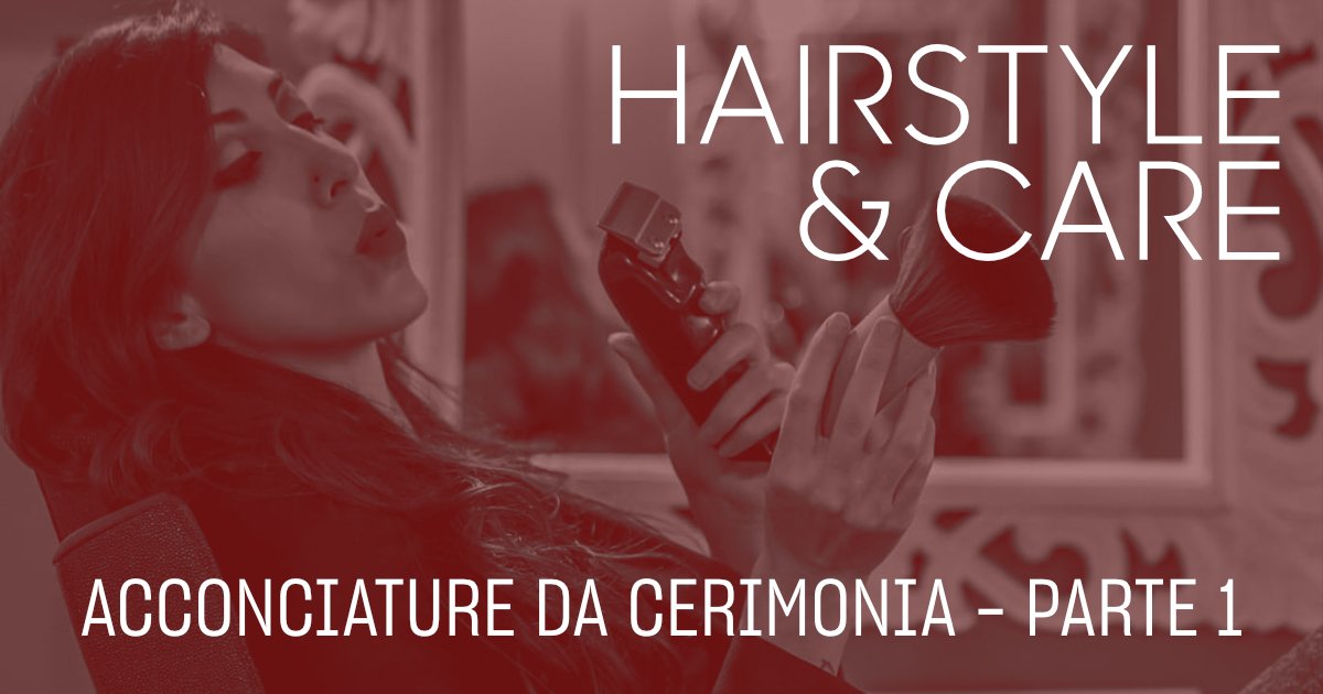 Hair Style&Care: Acconciature da Cerimonia (Parte 1)