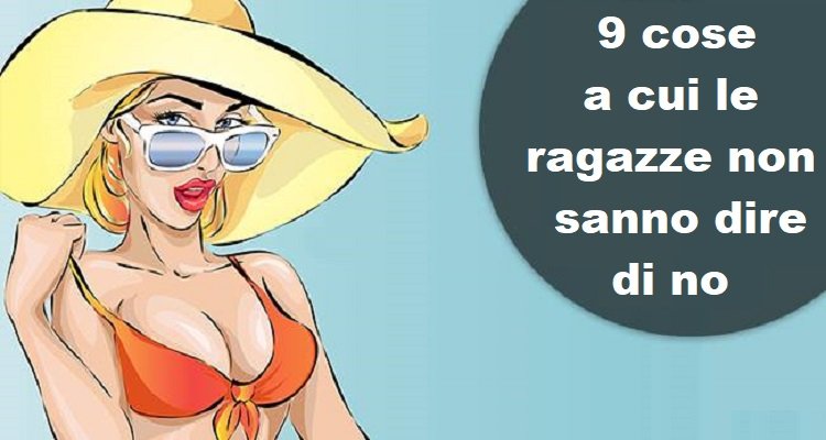 Le cose a cui le ragazze non sanno dire di no