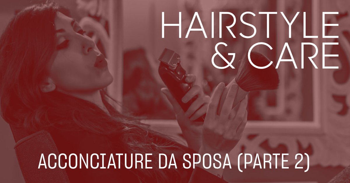 Hair Style&Care: Acconciature Sposa (Parte 2)