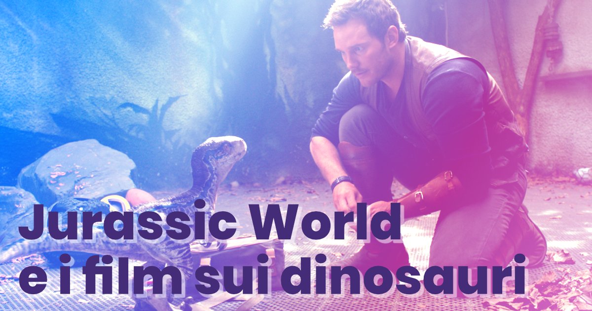 Jurassic World e quattro film imperdibili sui dinosauri