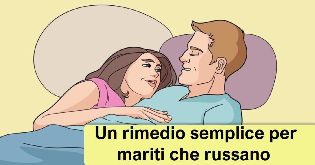 Un rimedio semplice per mariti che russano