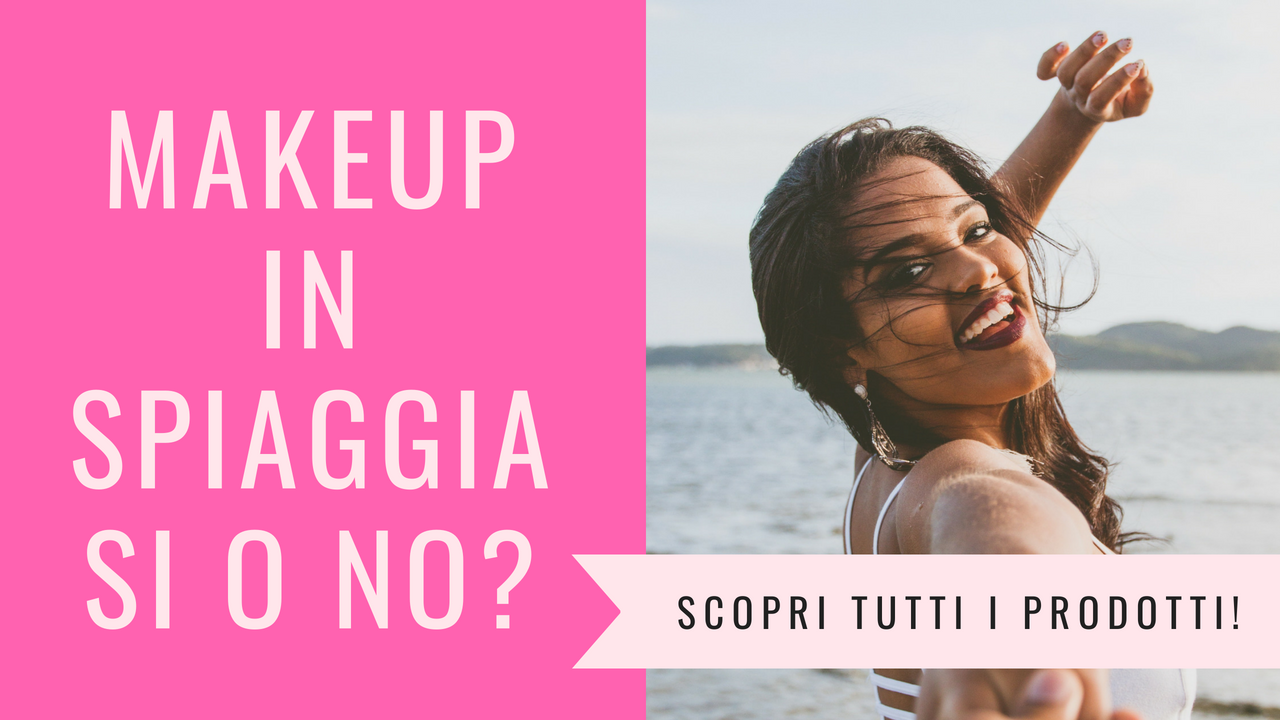 Makeup in spiaggia si o no?