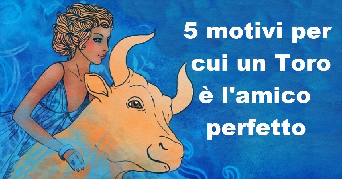 5 motivi per cui un Toro è l’amico perfetto