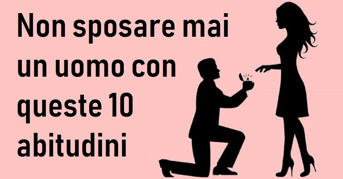 Non sposarsi mai con un uomo con queste 10 abitudini