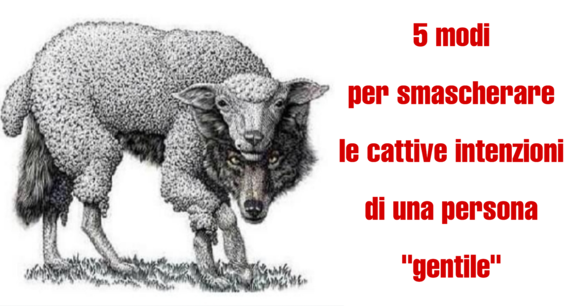 Come smascherare le cattive intenzioni di una persona gentile