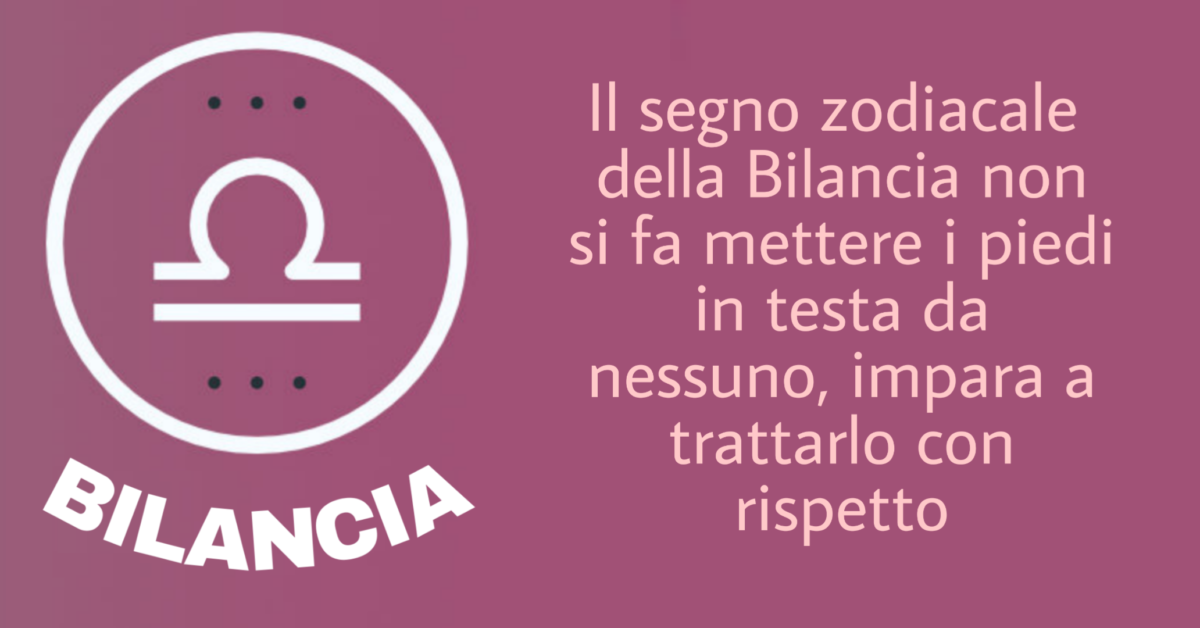 La Bilancia non si fa mettere i piedi in testa da nessuno