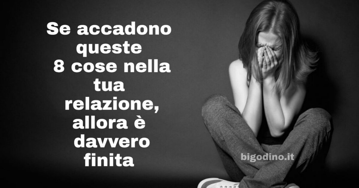 8 segni che la tua relazione è finita