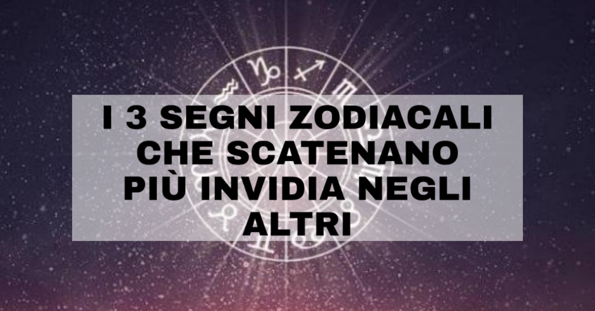 3 segni zodiacali che scatenano più invidia negli altri