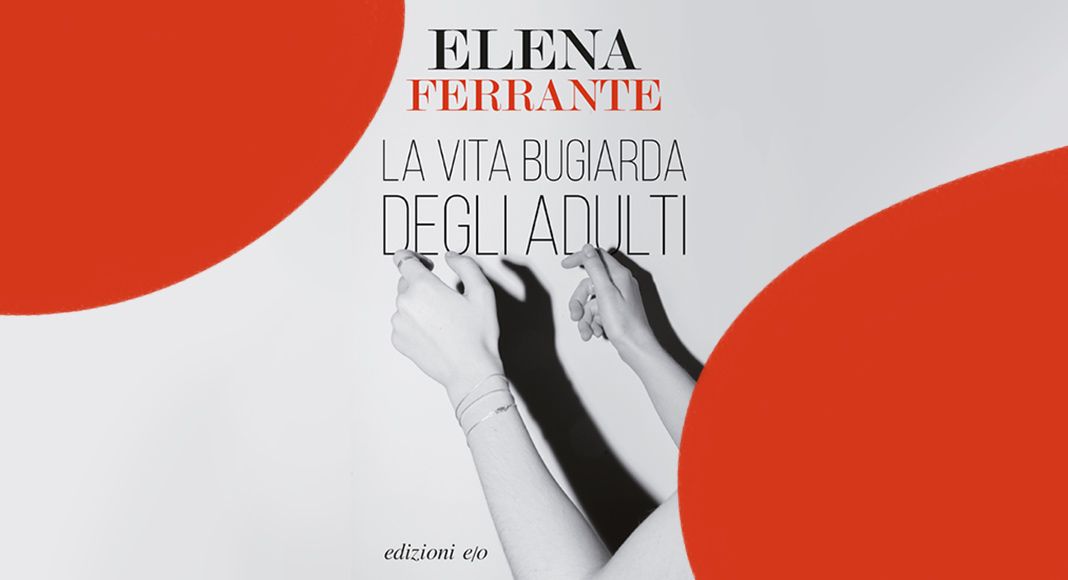 Elena Ferrante, La vita bugiarda degli adulti: il nuovo libro