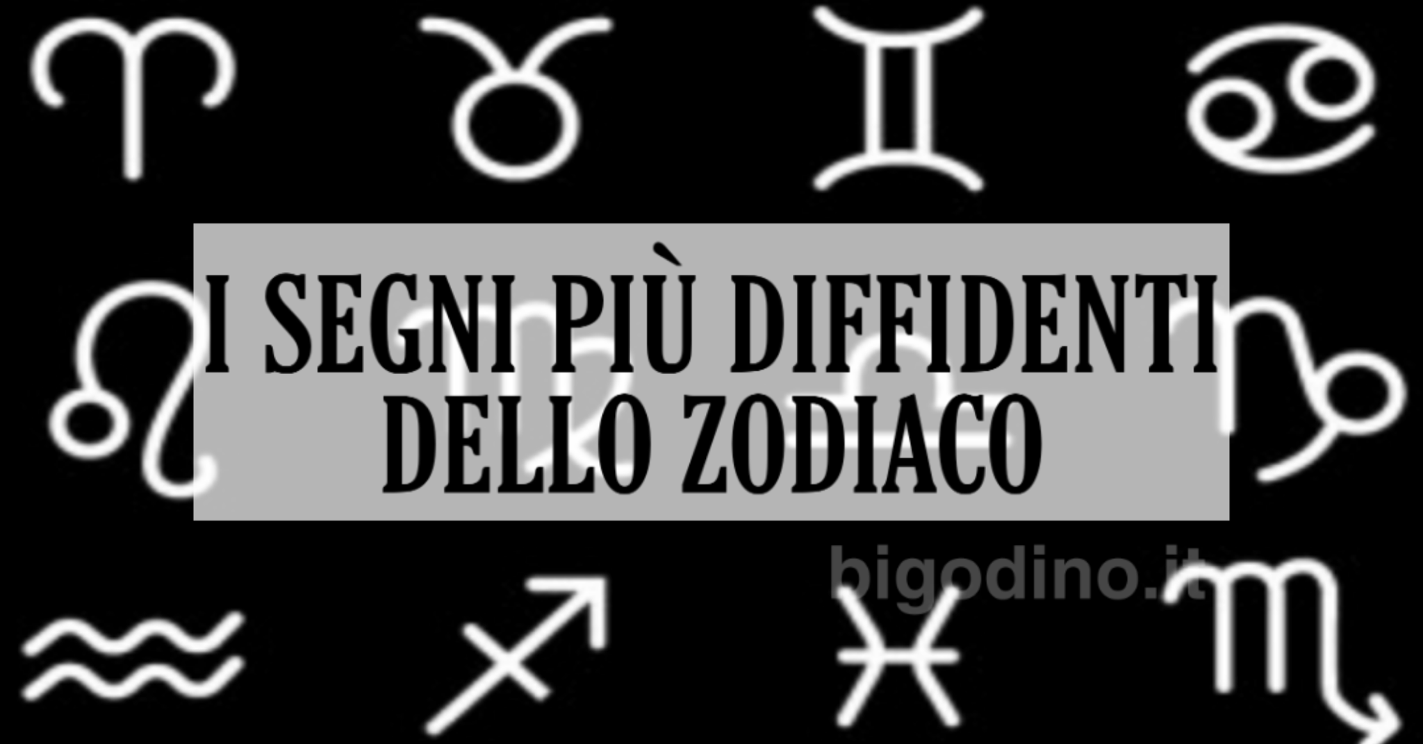 I segni più diffidenti dello zodiaco