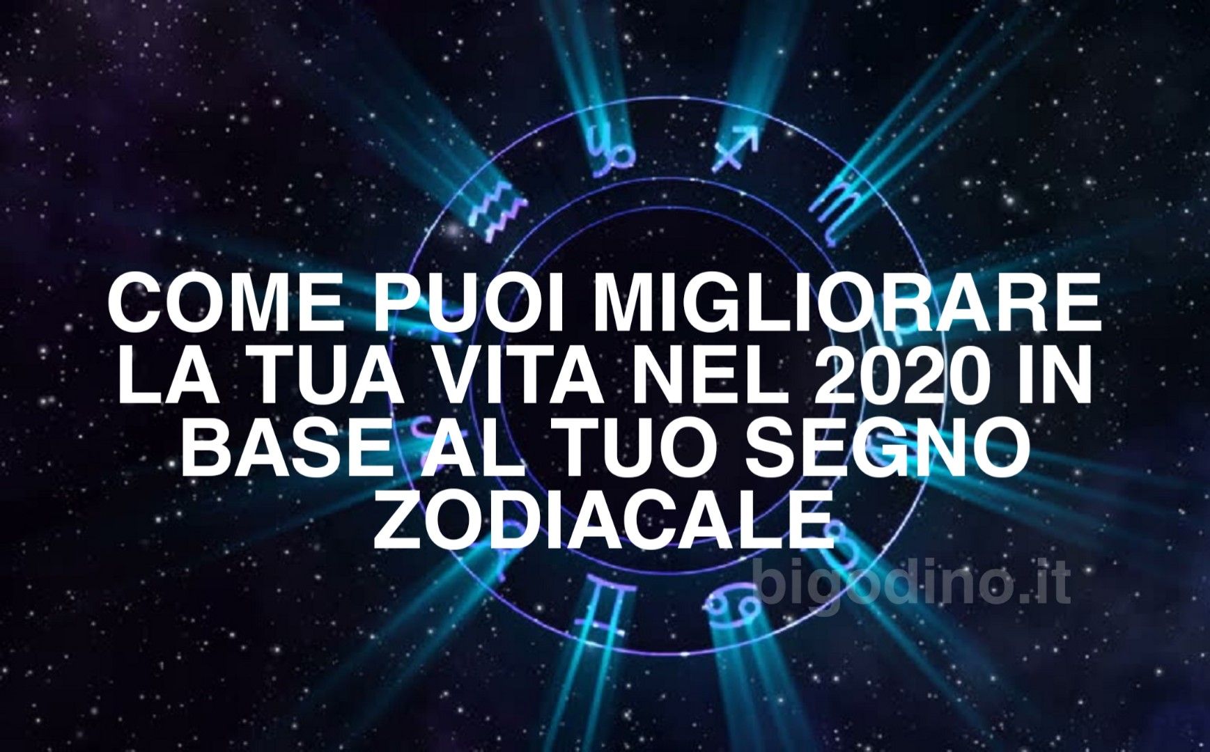 Segni zodiacali: come puoi migliorare la tua vita nel 2020