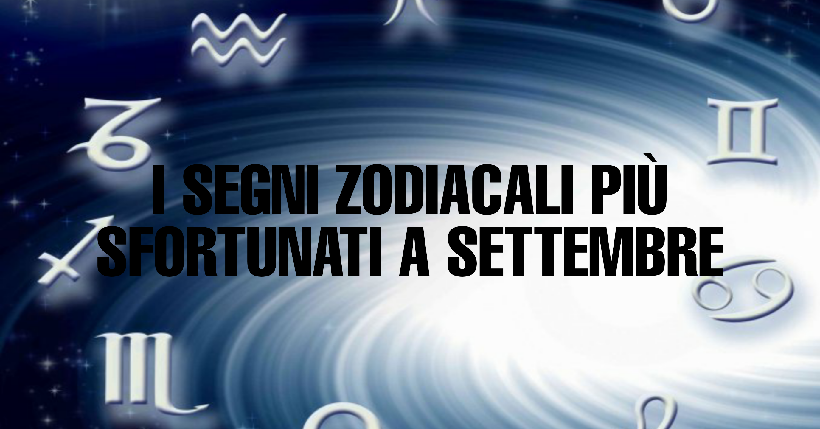 Oroscopo settembre 2020, i segni zodiacali più sfortunati