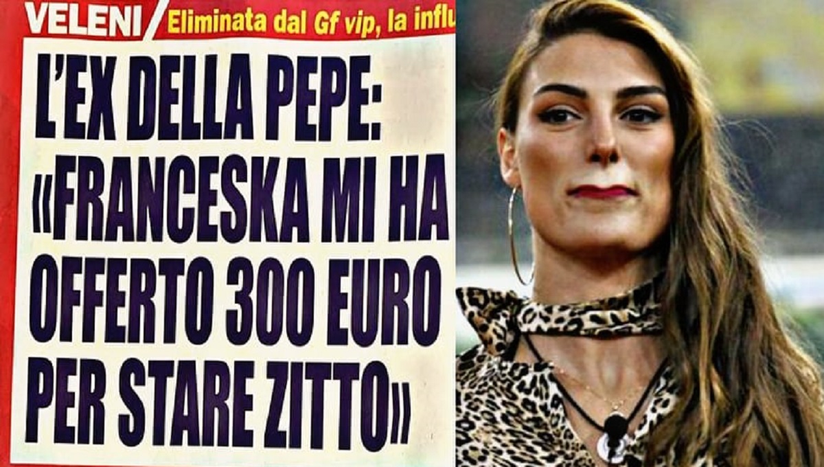 Franceska Pepe L'ex fidanzato: "Mi ha offerto 300 euro