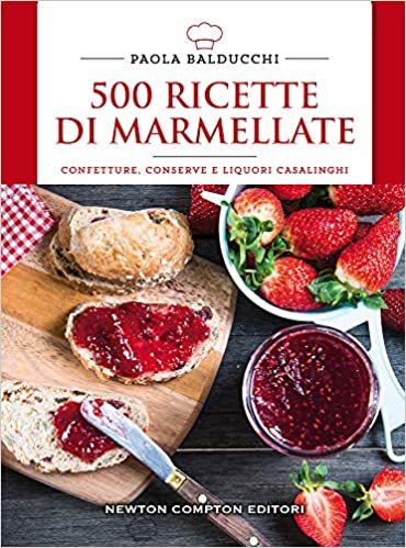 500 ricette di marmellate. Confetture, conserve e liquori casalinghi