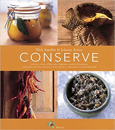 Conserve. Essiccare, salare, affumicare, congelare, candire, fermentare, conservare sott'olio, sott'aceto, sotto spirito e sottovuoto. Con oltre 50 ricette