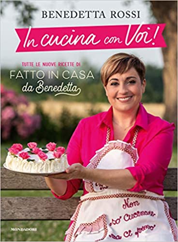 In cucina con voi! Tutte le nuove ricette di «Fatto in casa da Benedetta»