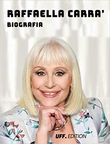 Raffaella Carrà Biografia libro di Uff. Edition