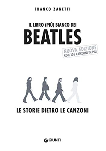 Il libro (più) bianco dei Beatles. Le storie dietro le canzoni