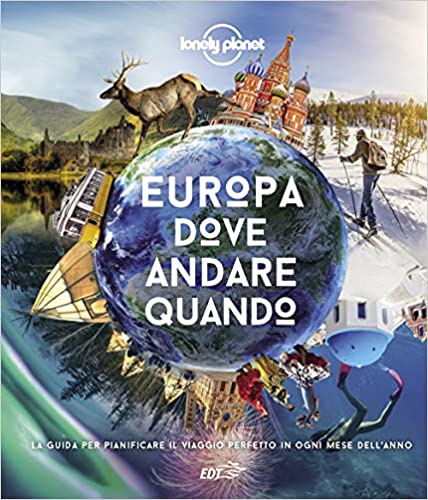 Europa, dove andare quando. La guida per pianificare il viaggio perfetto in Europa in ogni mese dell'anno