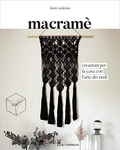 Macramè. Creazioni per la casa con l'arte dei nodi. Ediz. illustrata