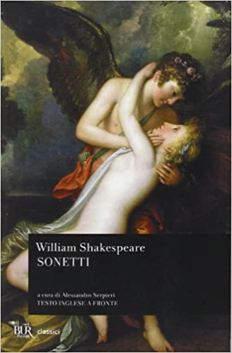 I sonetti di William Shakespeare. Testo inglese a fronte, a cura di Alessandro Serpieri. Edito da Rizzoli, prima edizione nel 1995