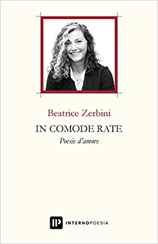 In comode rate. Poesie d'amore di Beatrice Zerbini con prefazione di Alba Donati. Edito da Interno Poesia Editore