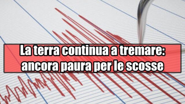 Terremoto in Italia, la terra continua a tremare: ancora tanta paura per le scosse